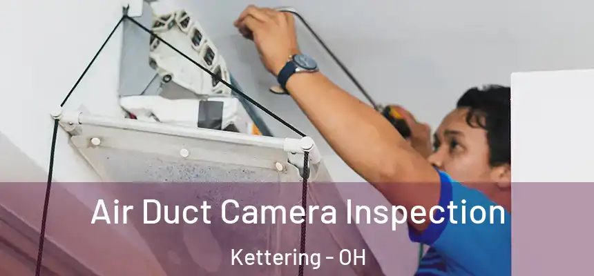  Air Duct Camera Inspection Kettering - OH