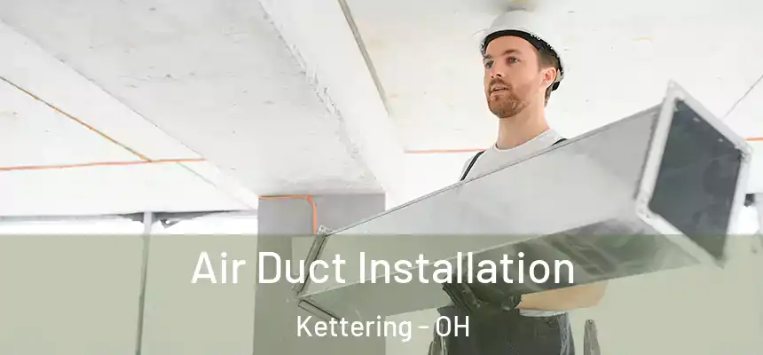  Air Duct Installation Kettering - OH