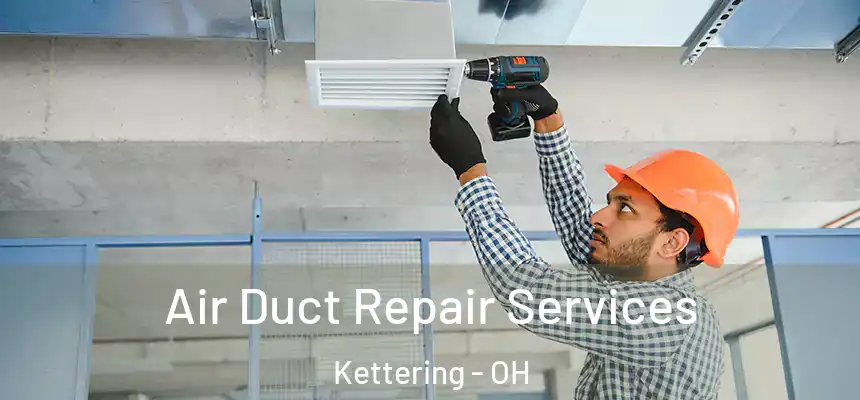  Air Duct Repair Services Kettering - OH