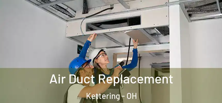 Air Duct Replacement Kettering - OH