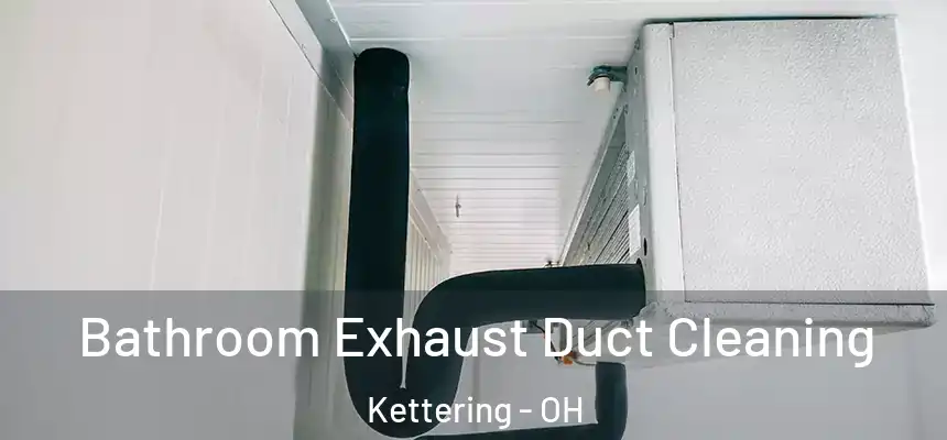  Bathroom Exhaust Duct Cleaning Kettering - OH