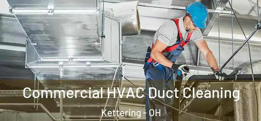  Commercial HVAC Duct Cleaning Kettering - OH