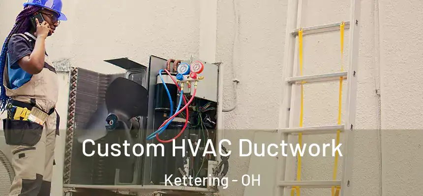  Custom HVAC Ductwork Kettering - OH