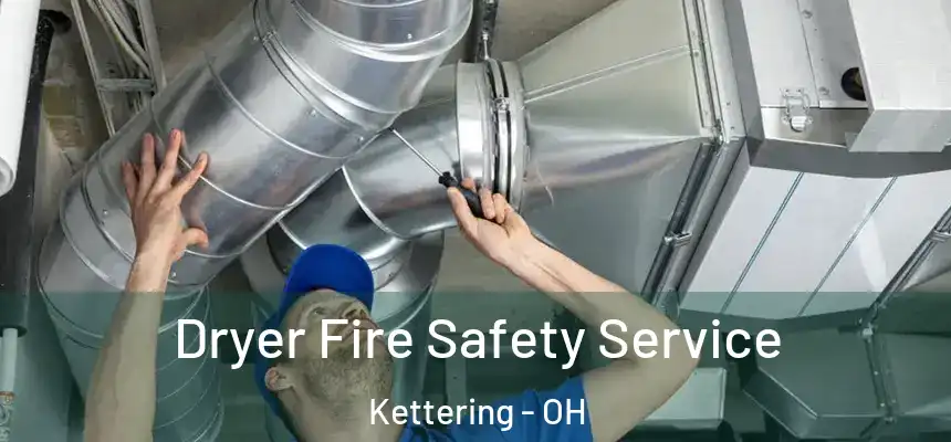  Dryer Fire Safety Service Kettering - OH