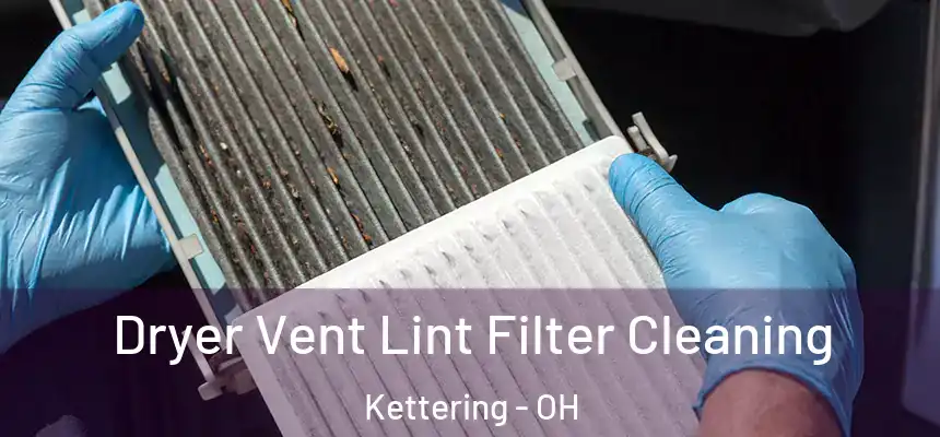  Dryer Vent Lint Filter Cleaning Kettering - OH