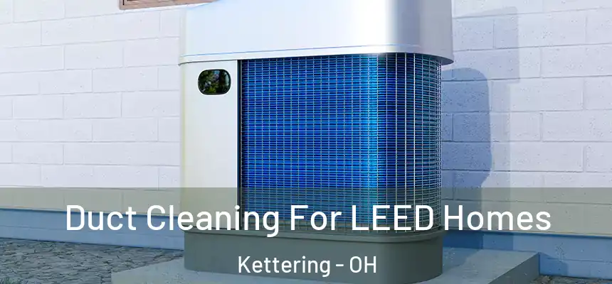  Duct Cleaning For LEED Homes Kettering - OH