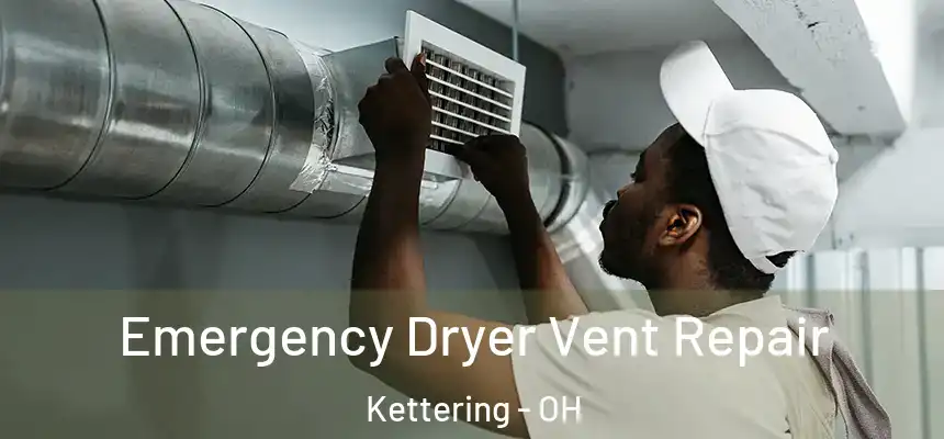  Emergency Dryer Vent Repair Kettering - OH