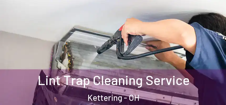  Lint Trap Cleaning Service Kettering - OH