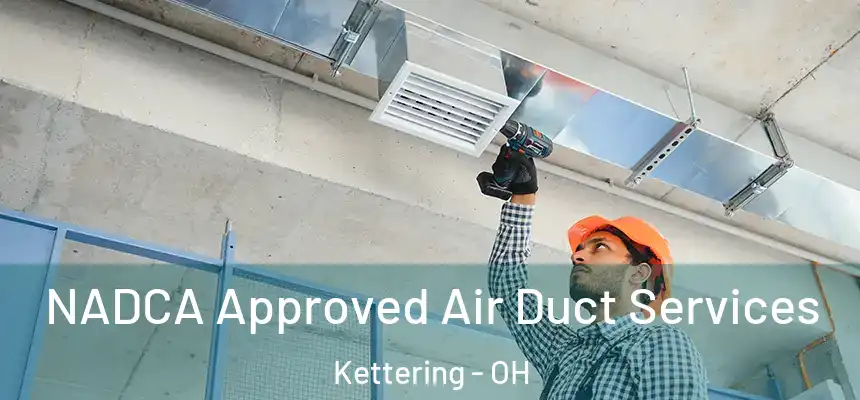  NADCA Approved Air Duct Services Kettering - OH