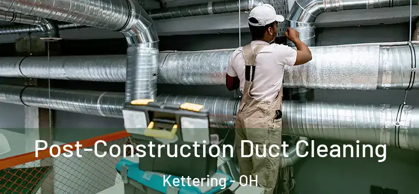  Post-Construction Duct Cleaning Kettering - OH