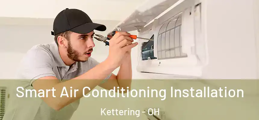  Smart Air Conditioning Installation Kettering - OH