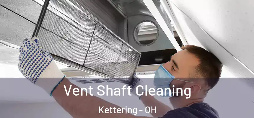  Vent Shaft Cleaning Kettering - OH