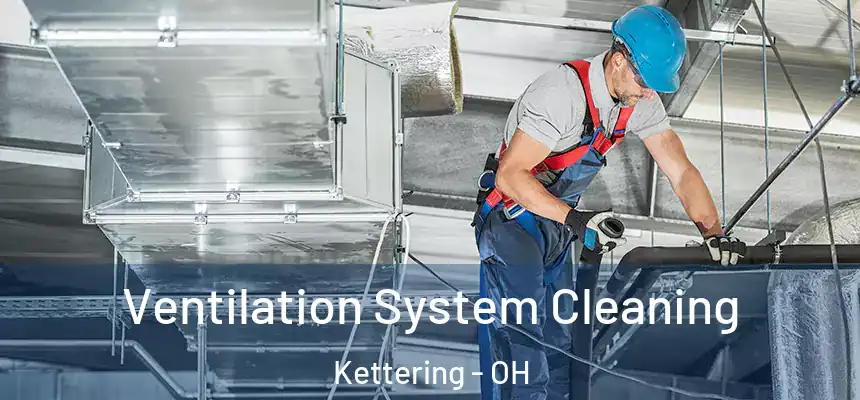  Ventilation System Cleaning Kettering - OH