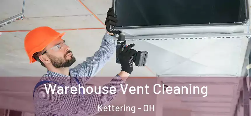  Warehouse Vent Cleaning Kettering - OH