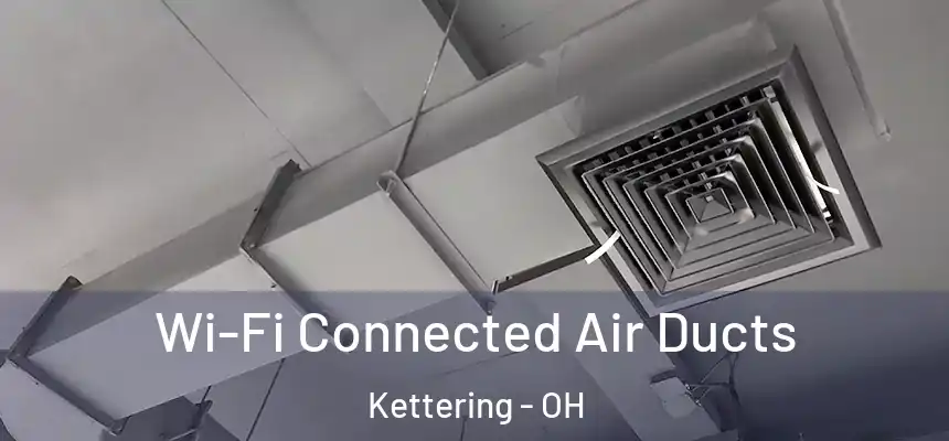  Wi-Fi Connected Air Ducts Kettering - OH
